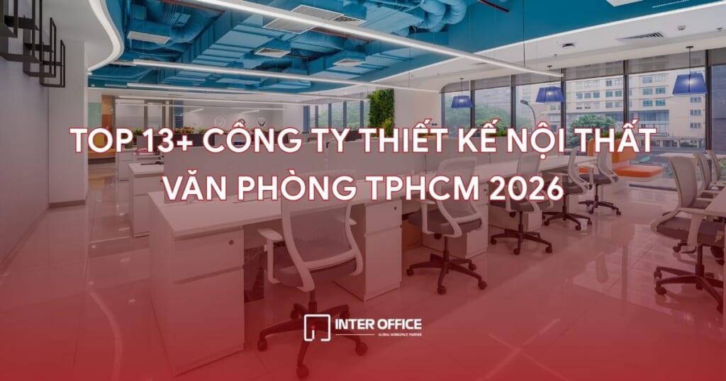 Top 13 Công Ty Thiết Kế Nội Thất Văn Phòng TPHCM Uy Tín 2026 1 Top 13+ công ty thiết kế nội thất văn phòng tphcm