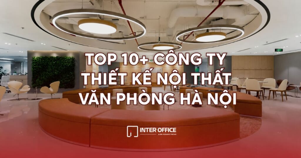 Tổng hợp top 10+ công ty thiết kế nội thất văn phòng hà nội