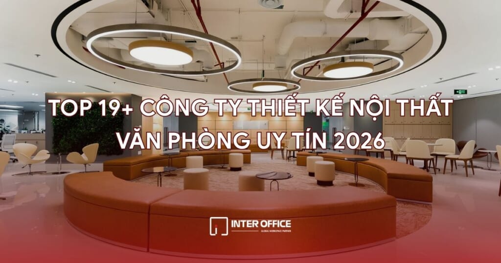 Top 19+ Công Ty Thiết Kế Nội Thất Văn Phòng Uy Tín 2026 1 Top 19+ công ty thiết kế nội thất văn phòng