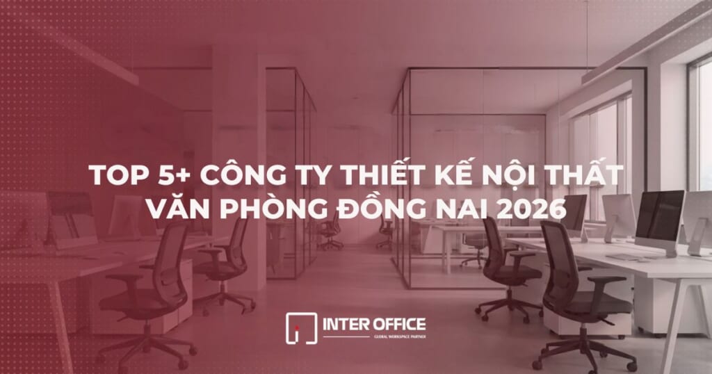 Top 5 Công Ty Thiết Kế Nội Thất Văn Phòng Đồng Nai Uy Tín 2026 1 Top 5+ công ty thiết kế nội thất văn phòng Đồng Nai 2026 – ảnh bìa bài viết với nền văn phòng hiện đại vách kính – Inter Office