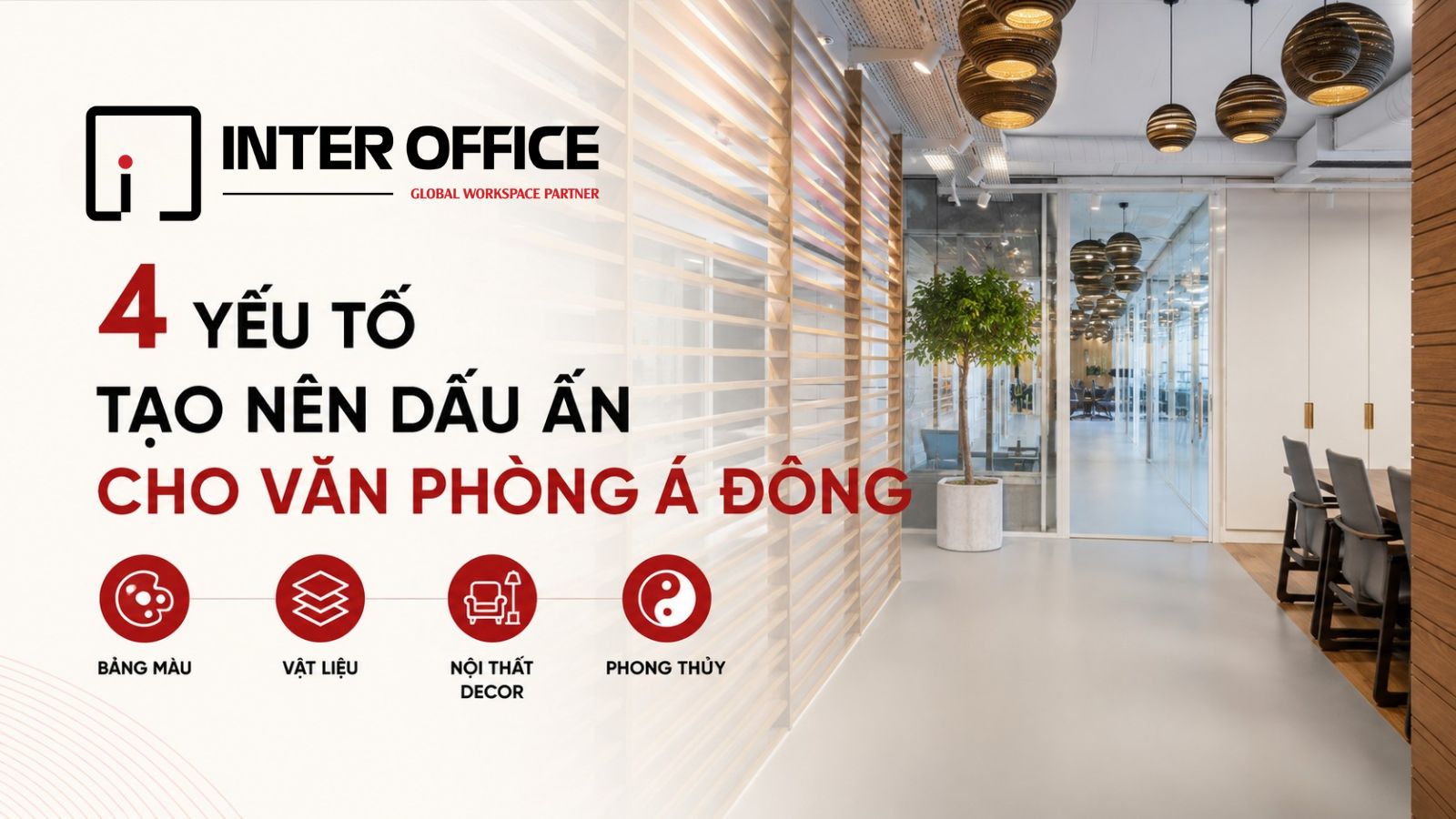 4 yếu tố tạo nên dấu ấn văn phòng Á Đông - bảng màu, vật liệu, nội thất, phong thủy - Inter Office