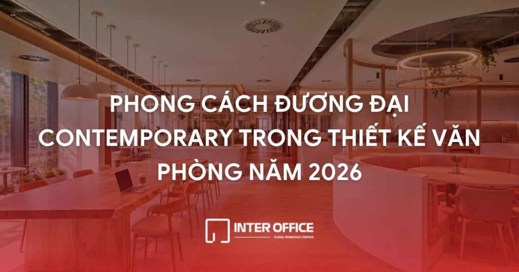 Thiết kế văn phòng phong cách đương đại (contemporary)