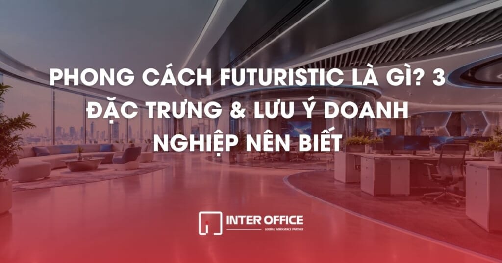 Tổnhg quan về phong cách futuristic: đặc trưng & lưu ý khi thiết kế